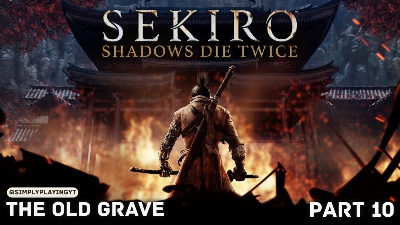 Old Grave : Sekiro Shadows Die Twice [ Part 10 Gameplay ]