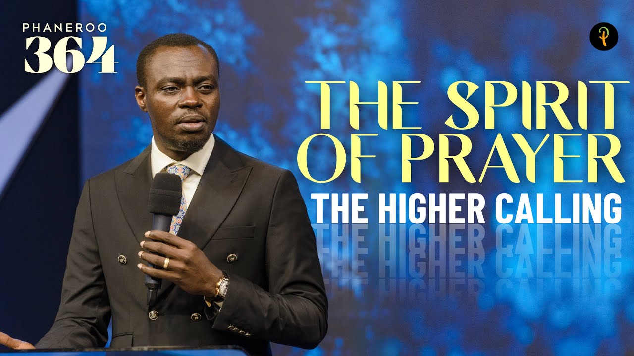 The Spirit Of Prayer — The Higher Calling | Phaneroo Service 364 | Apostle Grace Lubega