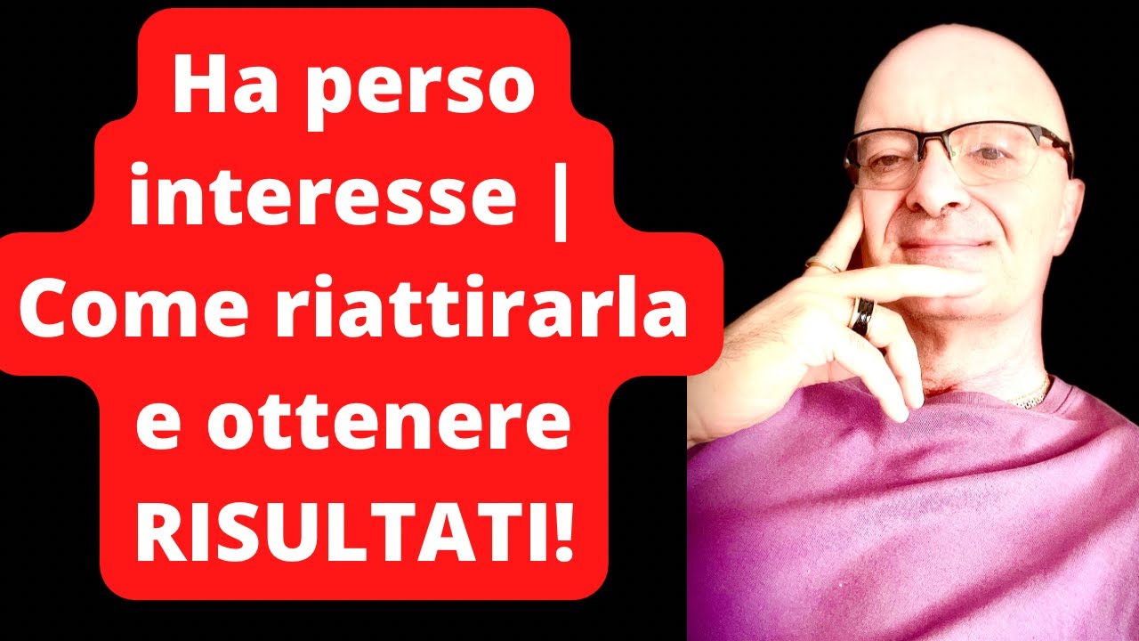 Ha perso interesse | Come riattirarla e ottenere RISULTATI!