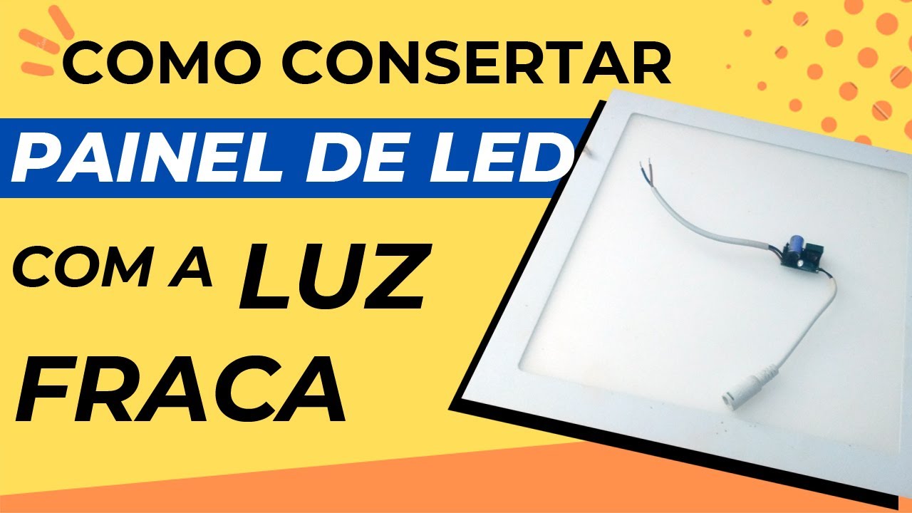 COMO CONSERTAR PAINEL DE LED COM A LUZ FRACA | Nunca mais fique esperando para acender seu painel