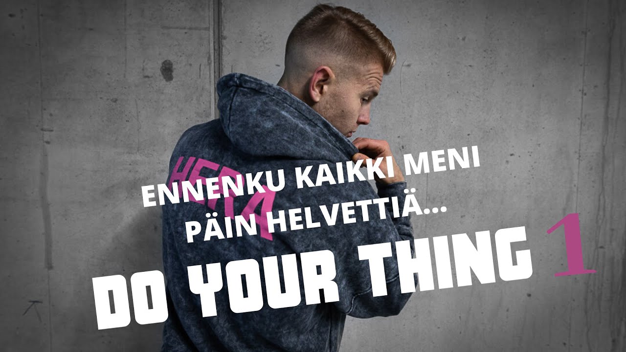 Do your thing 1 - Ennenku kaikki meni päin helvettiä.