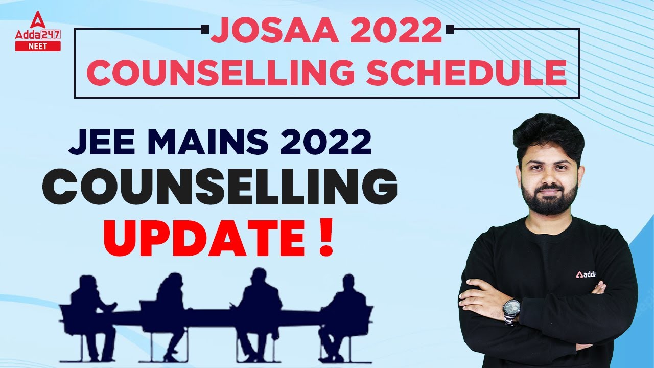 JEE Mains 2022 | JOSAA Counselling 2022 Important Dates & Schedule | Adda247JEE