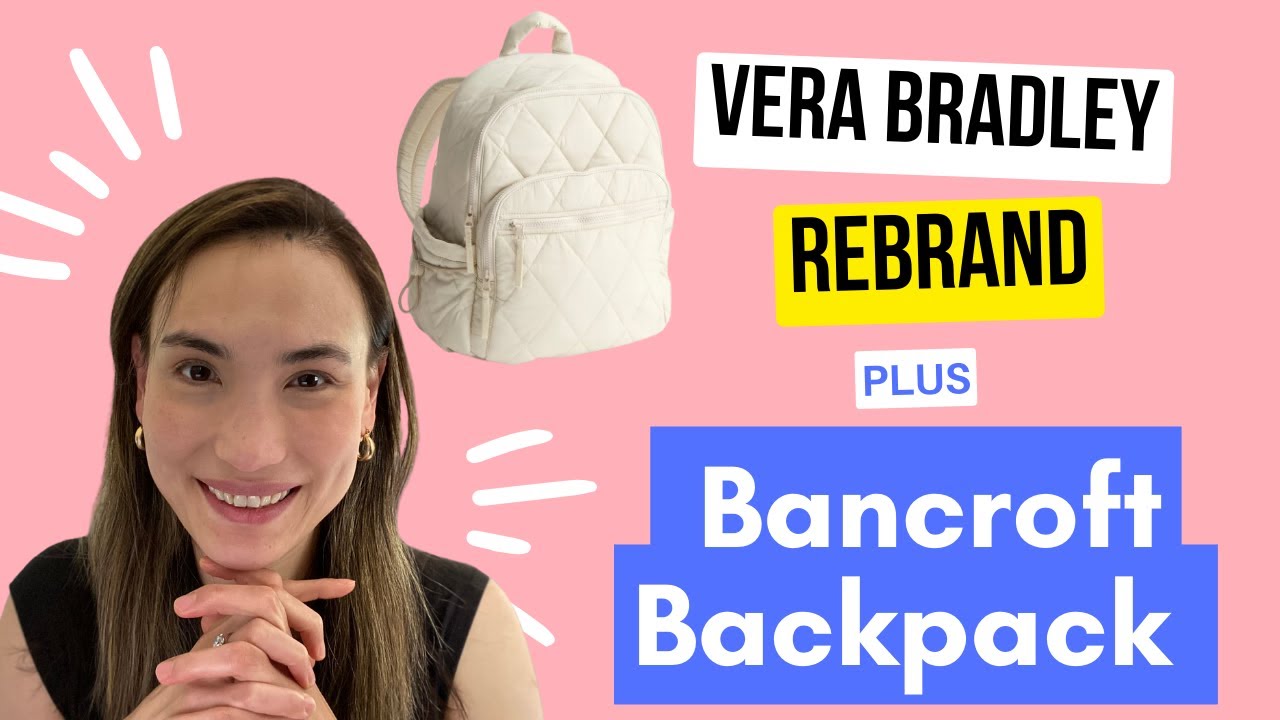 Vera Bradley Rebrand - My Thoughts... plus the Bancroft Backpack @verabradley
