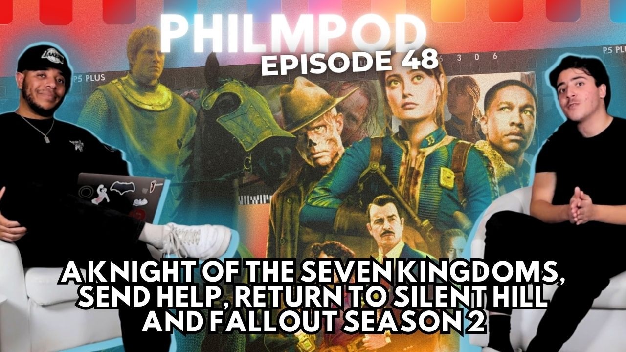 Fallout S2, A Knight of the Seven Kingdoms, Return to Silent Hill, Send Help | PhilmPod 48