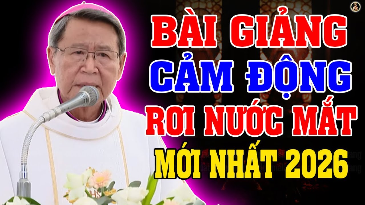 BÀI GIẢNG CẢM ĐỘNG RƠI NƯỚC MẮT MỚI NHẤT 2026 CỦA ĐC PHÊRÔ NGUYỄN VĂN KHẢM