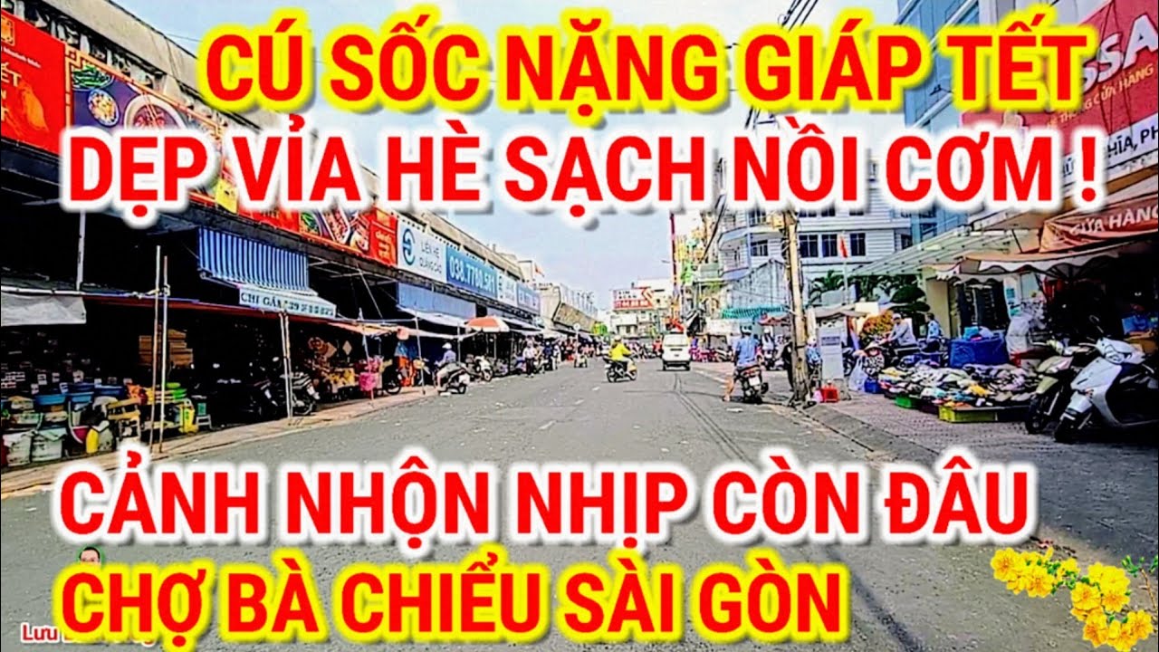 CÚ SỐC GIÁP TẾT ! DẸP VỈA HÈ SẠCH NỒI CƠM | CẢNH NHỘN NHỊP CÒN ĐÂU CHỢ BÀ CHIỂU SÀI GÒN NGÀY NAY