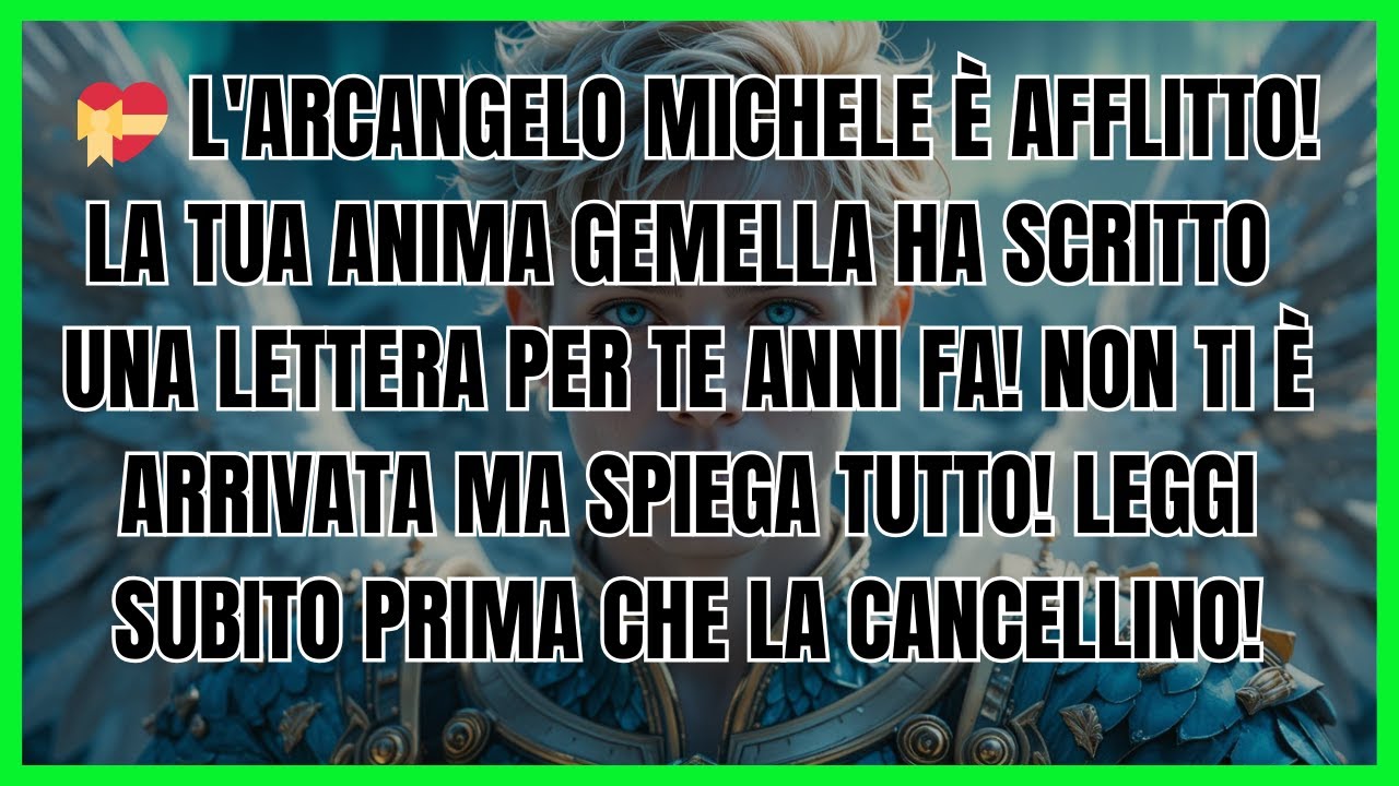 💝 L'ARCANGELO MICHELE È AFFLITTO! LA TUA ANIMA GEMELLA HA SCRITTO UNA LETTERA PER TE ANNI FA! NON TI