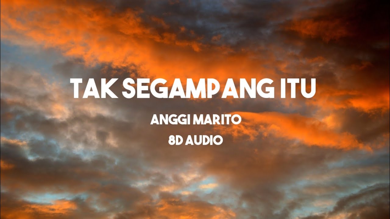 Anggi Marito - Tak Segampang Itu ( lyrics + 8d audio )