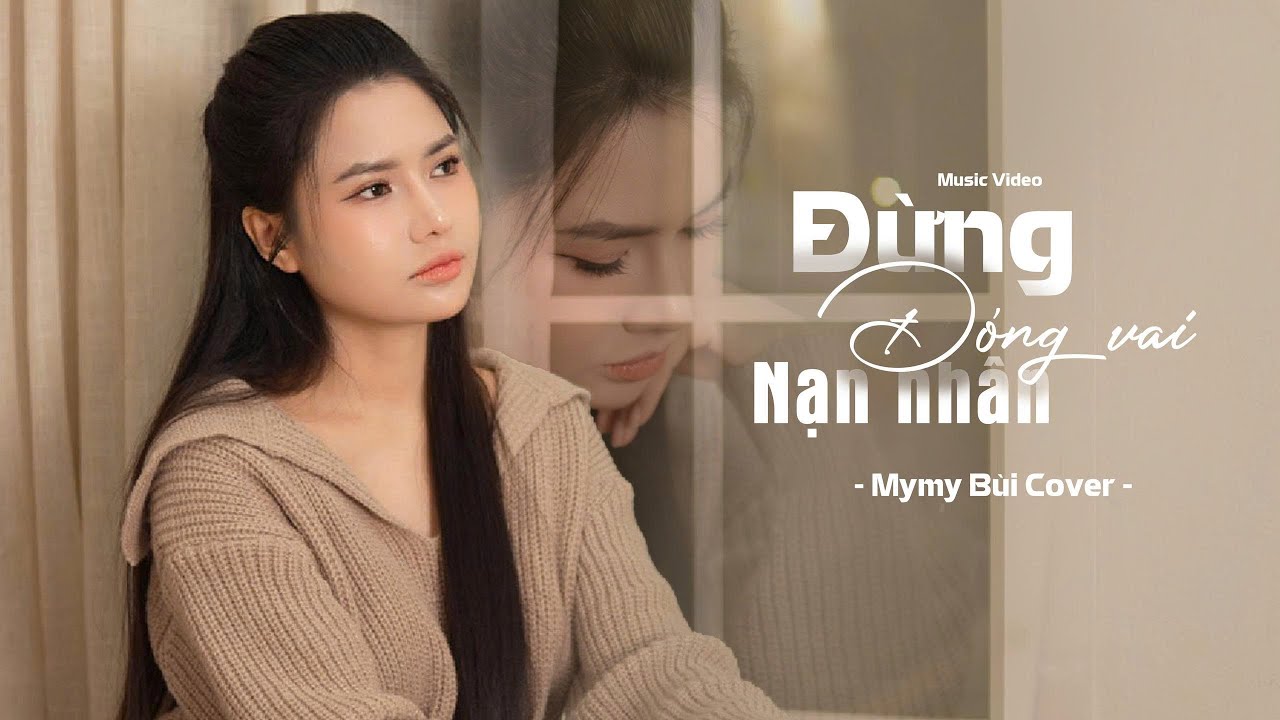 ĐỪNG ĐÓNG VAI NẠN NHÂN - WENDY THẢO X V2T MEDIA | MYMY BÙI COVER