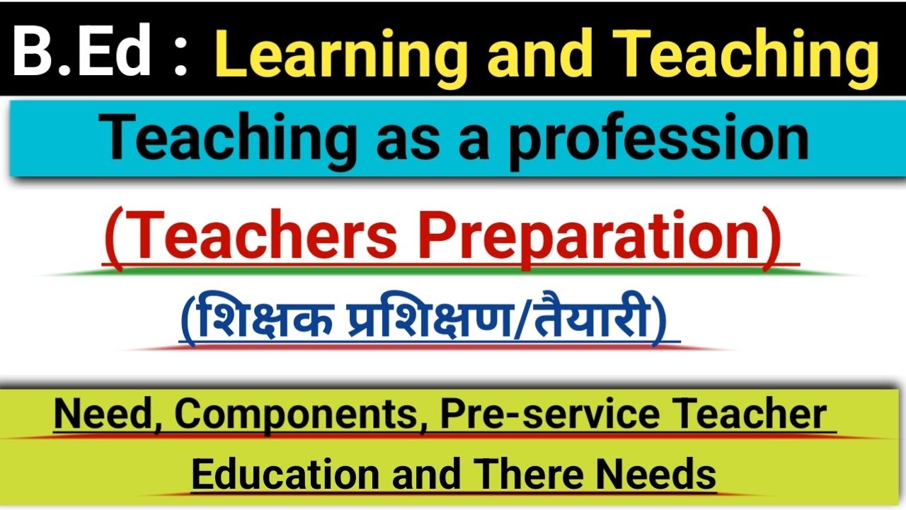 Teacher Preparation: Need,Components| Pre-service Teacher Education| B.Ed Learning and Teaching.