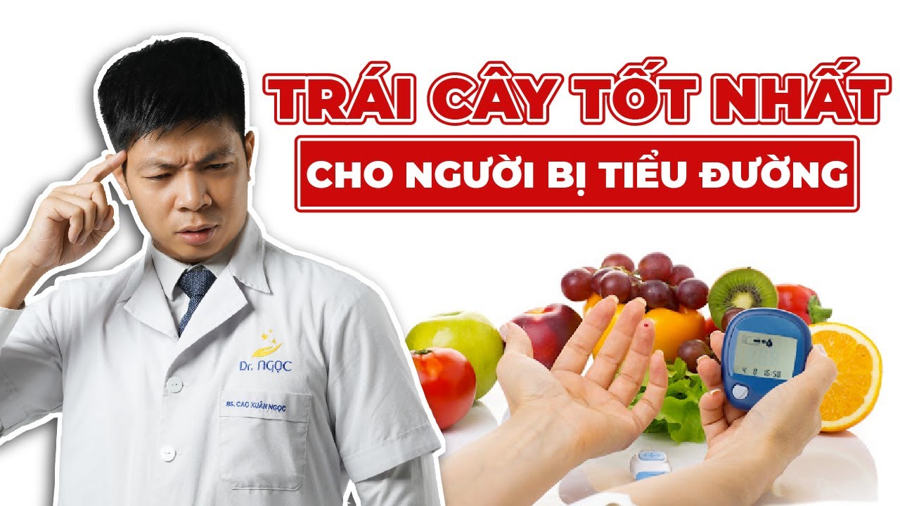 Loại Trái Cây Nào Tốt Nhất Cho Người Bị Tiểu Đường Hay Tiền Tiểu Đường | Dr Ngọc