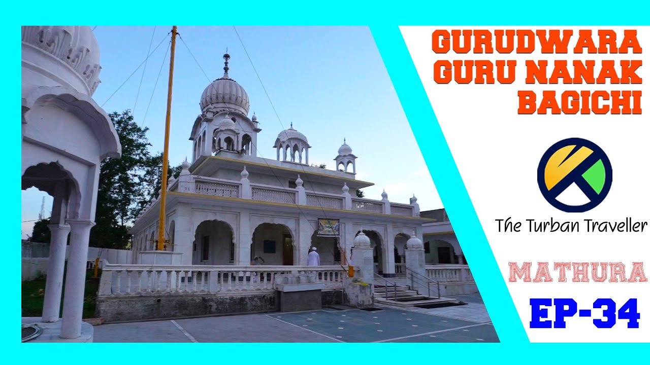 EP 34 | Gurudwara Guru Nanak Bagichi (Mathura) | Spiritual Journey of The Turban Traveller |