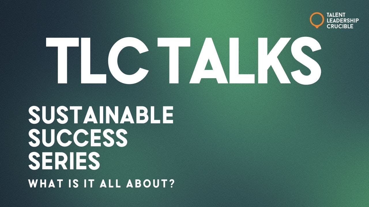 TLC TALKS | SUSTAINABLE SUCCESS SERIES | WHAT IS IT ABOUT?