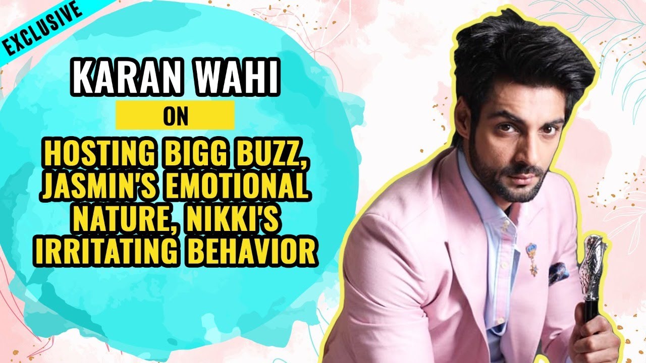 Exclusive: Karan Wahi on hosting Bigg Buzz, Jasmin's Emotional Nature, Nikki's IRRITATING behavior