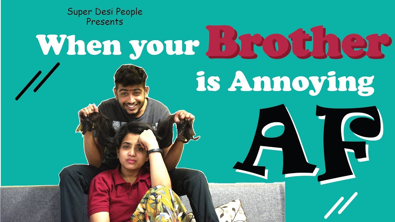 Super Desi People - | When You Have A Annoying Brother