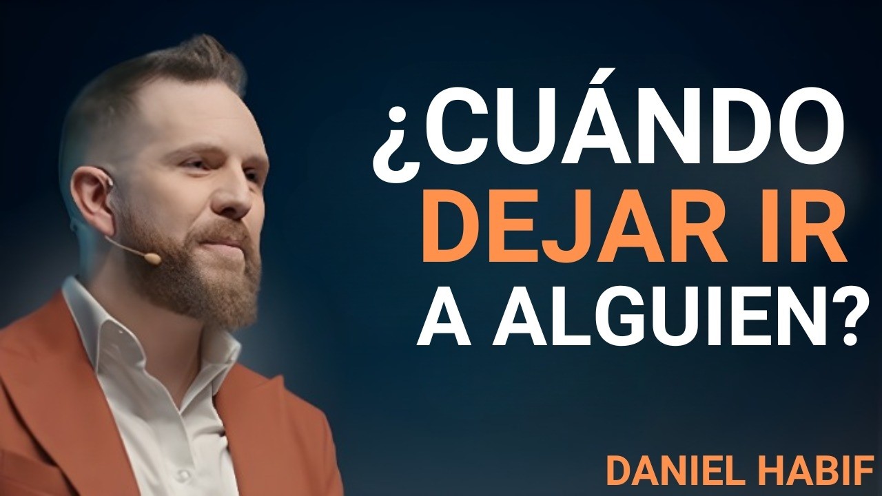 ¿CUÁNDO DEJAR IR A ALGUIEN   Daniel Habif