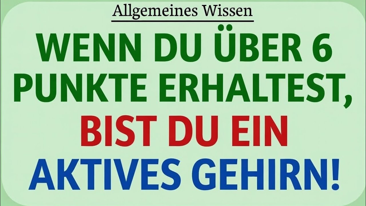 Wenn du mehr als 6 Punkte erreichst, hast du ein aktives Gehirn!