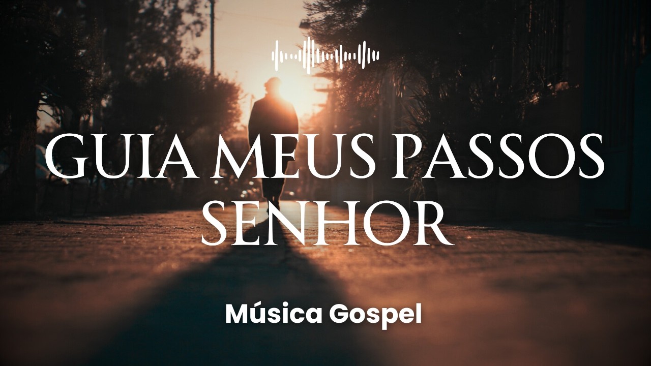 Guia os Meus Passos Senhor | Música Gospel