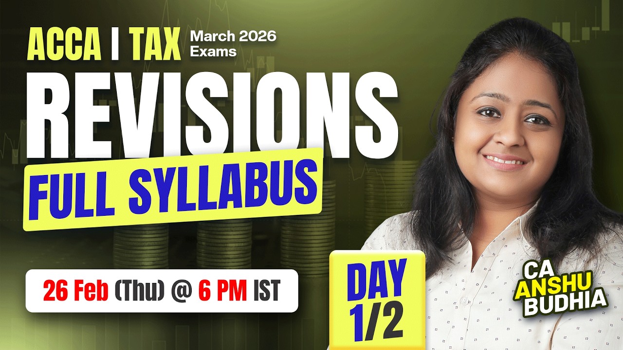 ACCA Tax Revisions | Full Syllabus | Day 1 of 2 | March 2026 | CA Anshu Budhia | Tax Expert