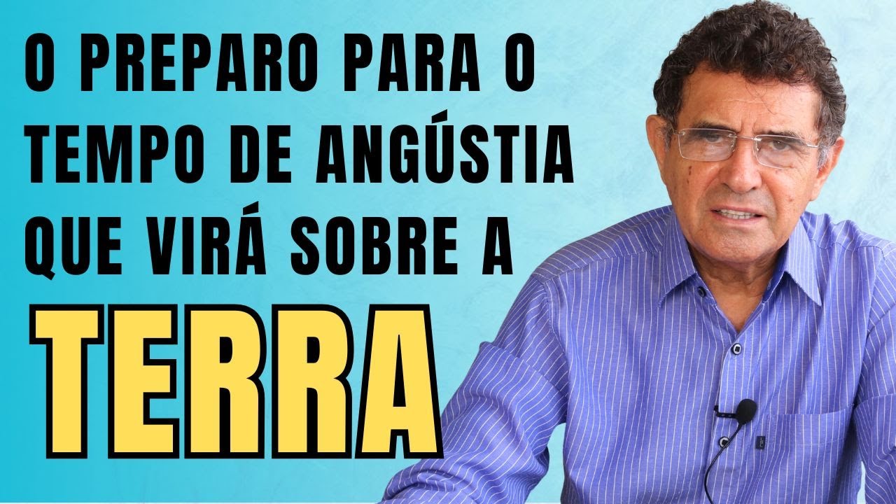 O PREPARO PARA O TEMPO DE ANGÚSTIA QUE VIRÁ SOBRE A TERRA