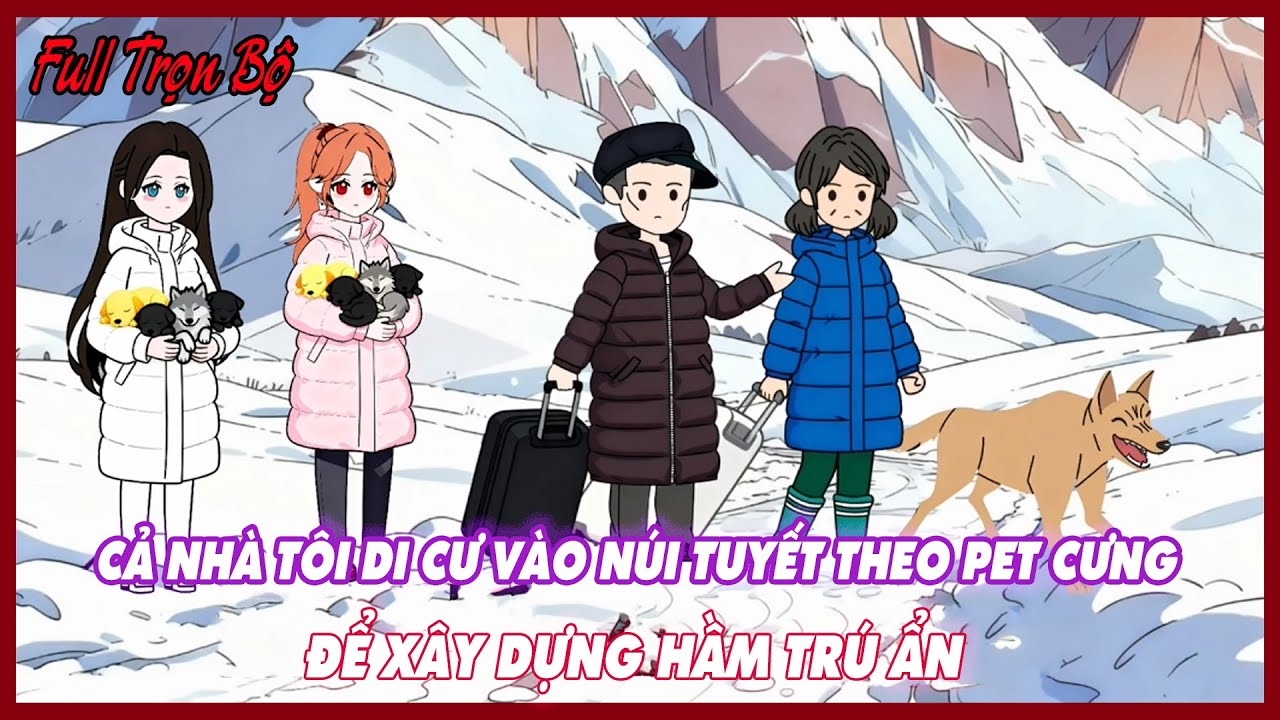 CẢ NH&Agrave; T&Ocirc;I DI CƯ V&Agrave;O N&Uacute;I TUYẾT THEO PET CƯNG ĐỂ X&Acirc;Y DỰNG HẦM TR&Uacute; ẨN Full Version |Thư Sinh Review
