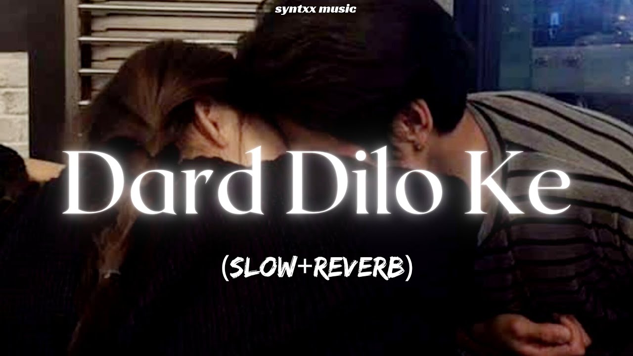DARD DILO KE (SLOW+REVERB)