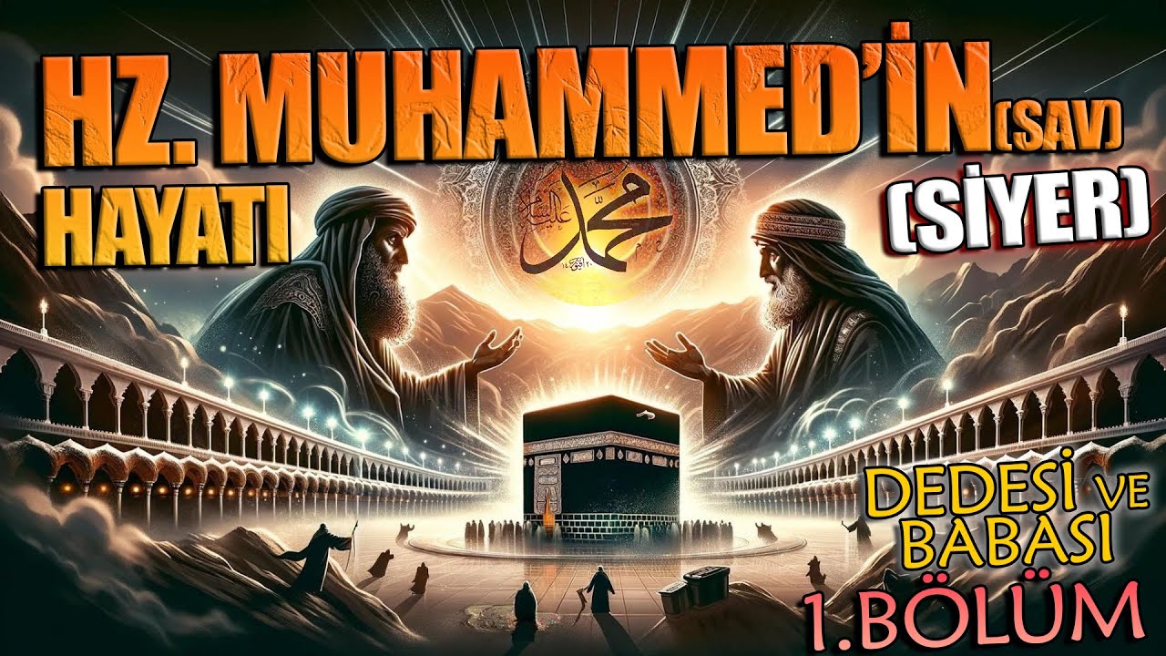 Peygamberimiz HZ. MUHAMMED'in (sav) HAYATI (SİYER - En Detaylı Anlarımı) 1.BÖLÜM (Dedesi ve Babası)