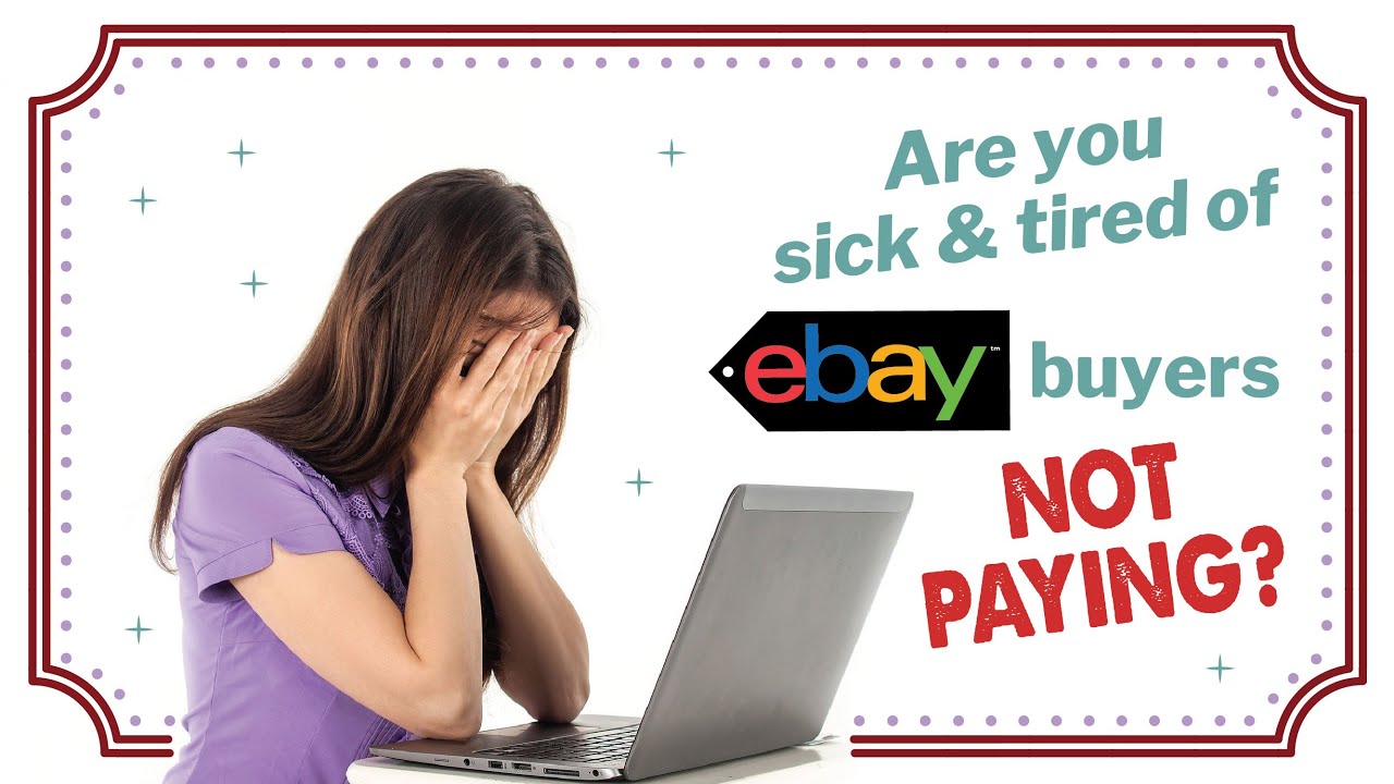 Are You Sick and Tired of eBay Buyers NOT Paying?