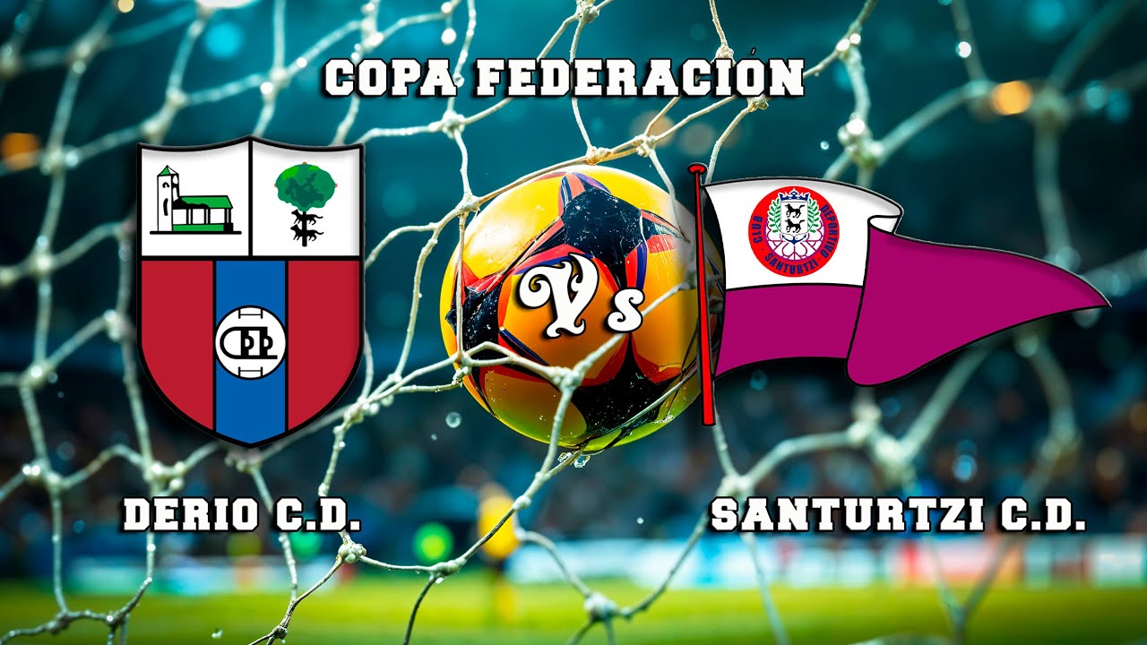🔴DIRECTO : DERIO C.D. - SANTURTZI C.D. Copa Federaci&oacute;n