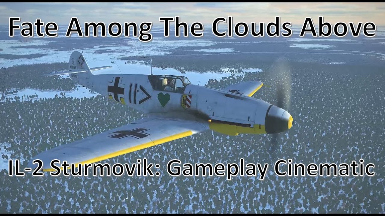 IL-2 Gameplay Cinematic: Fate Among The Clouds Above
