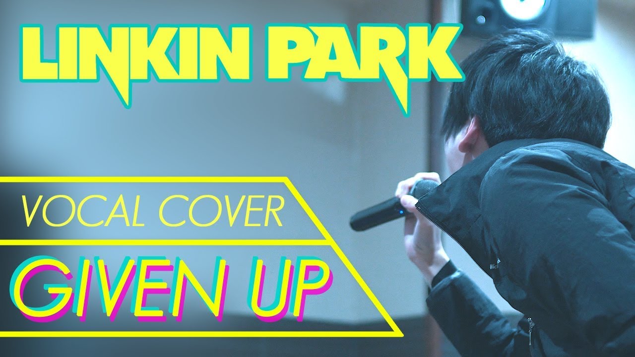 Given Up - LINKIN PARK ( Vocal Cover )
