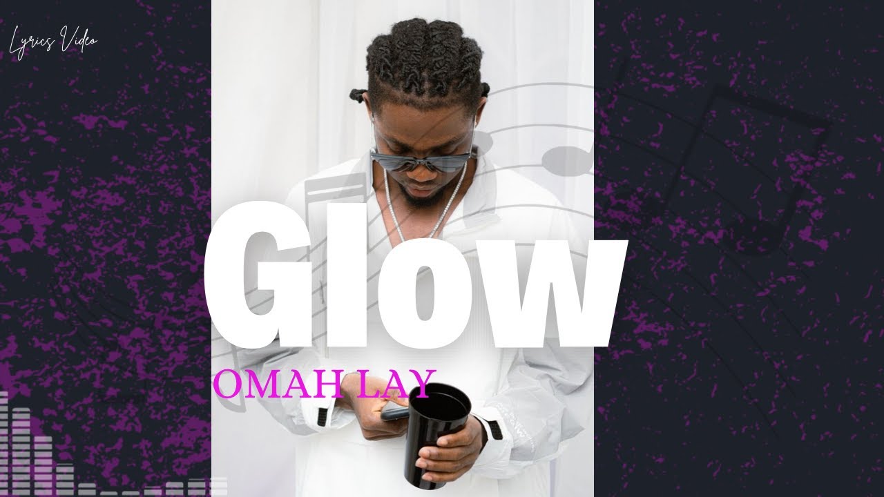 Omah Lay - Glow (Lyrics Video)