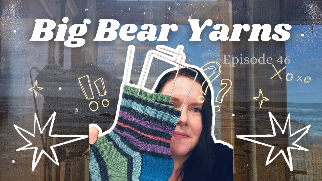 Big Bear Yarns Episode 46: Knitting Podcast #knitting #crochet