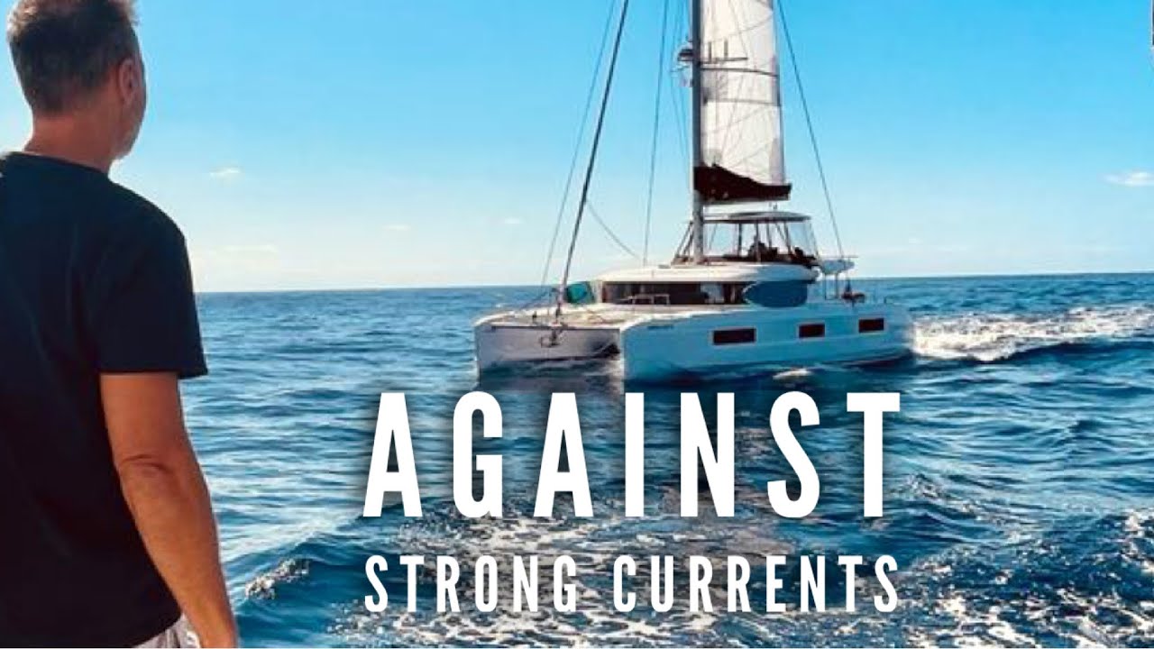 SAILING AGAINST STRONG CURRENTS I Ocean Crossing Ep 72