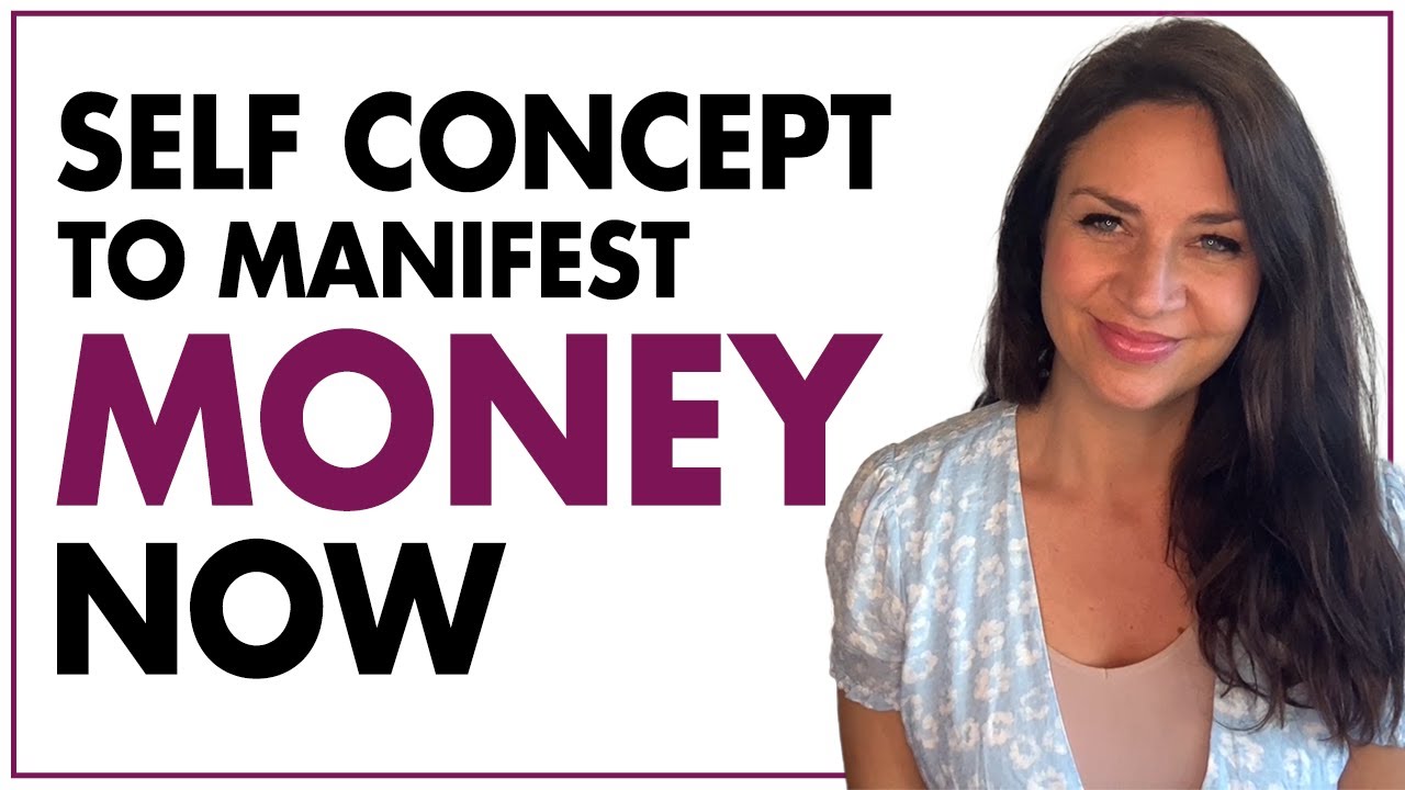 Change Your Self Concept to Manifest Money ASAP