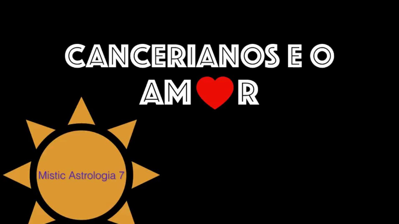 CANCERIANOS E O AMOR!