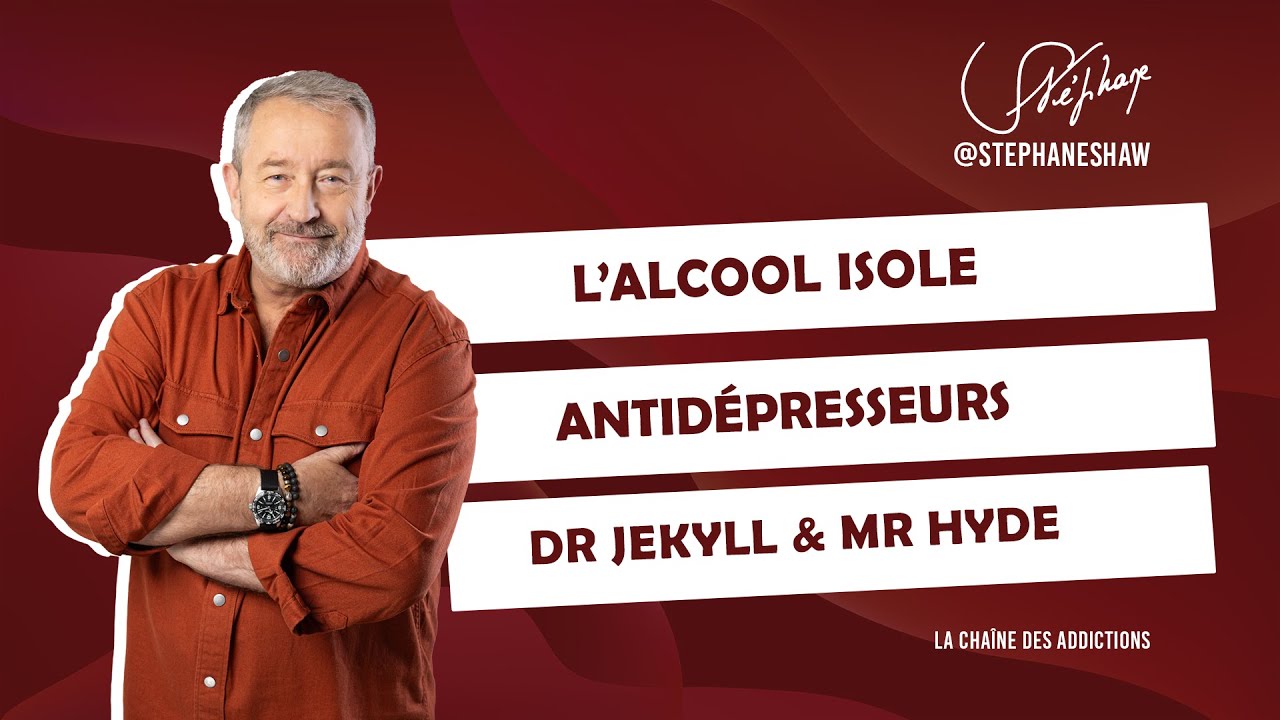 L’alcool isole | Antidépresseurs | Dr Jekyll & Mr Hyde.