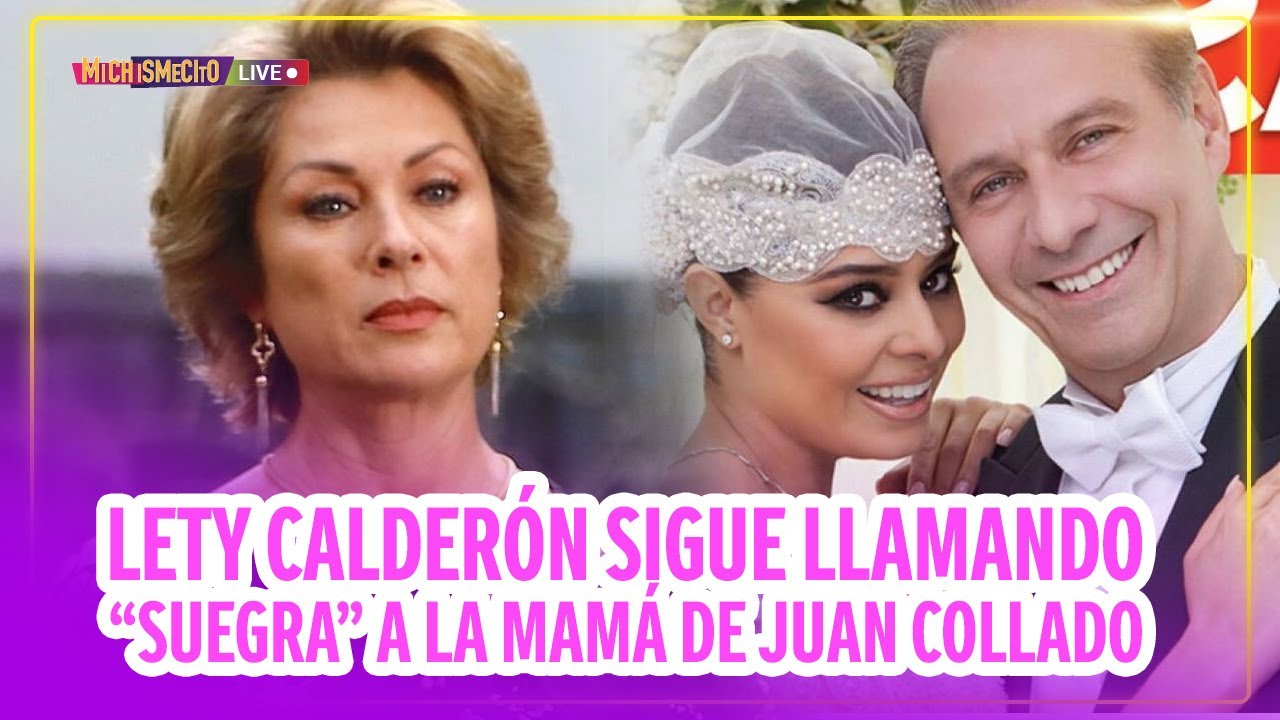Lety Calderón sigue llamando “suegra” a la mamá de Juan Collado / MICHISMECITO