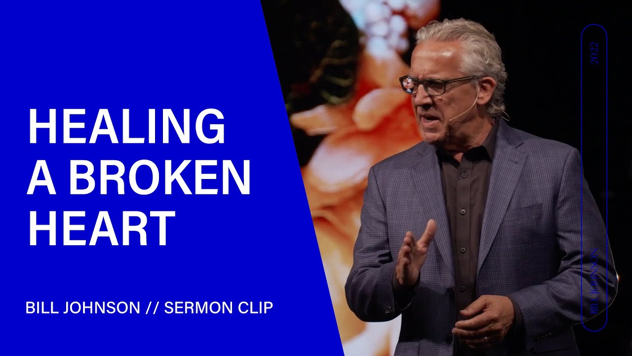 Healing a Broken Heart - Bill Johnson (Sermon Clip) | Bethel Church