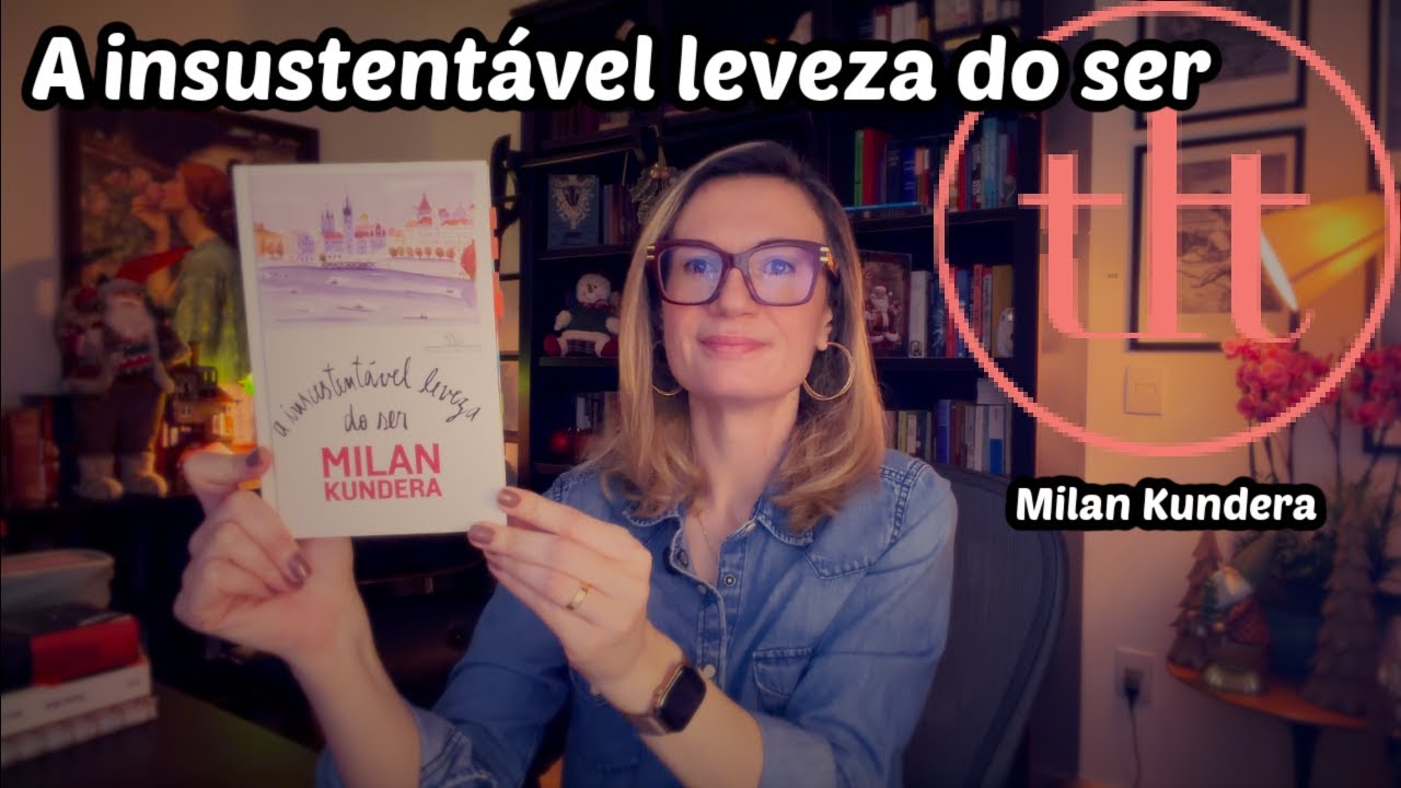 A insustentável leveza do ser (Milan Kundera)a  | Tatiana Feltrin