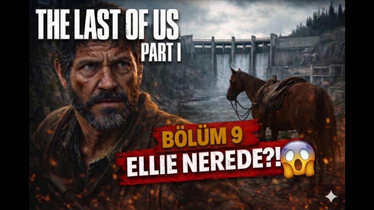 THE LAST OF US PART 1 – 9.Bölüm – 4K | Ellie Kayboldu! Tommy’nin Barajında Büyük Şok (TÜRKÇE DUBLAJ)