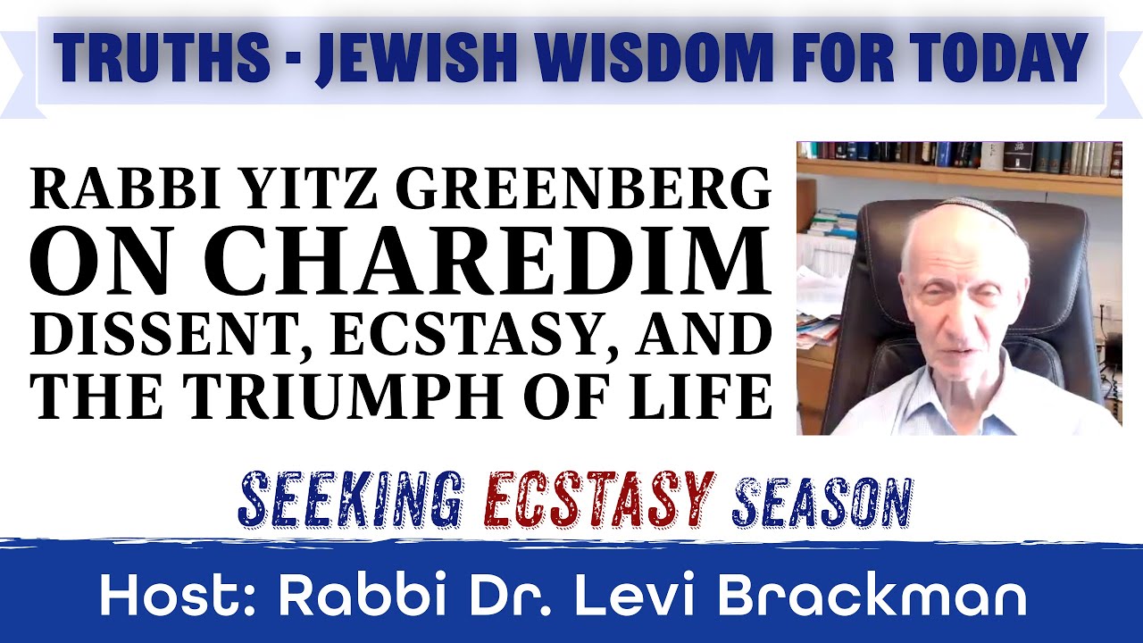 Rabbi Yitz Greenberg on Charedim, Dissent, Ecstasy, and The Triumph of Life