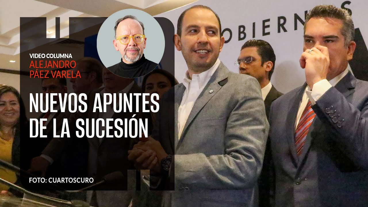 Nuevos apuntes de la sucesión, por Alejandro Páez Varela / video columna