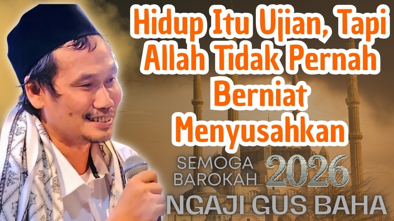 Hidup Itu Ujian, Tapi Allah Tidak Pernah Berniat Menyusahkan #gusbahaterbaru #gusbaha #nasehat