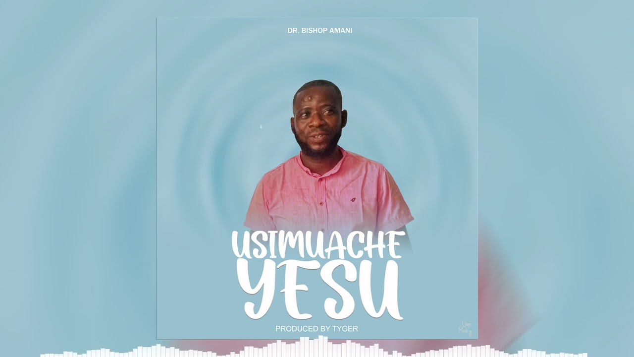 Usimuache yesu by Dr Bishop Amani 