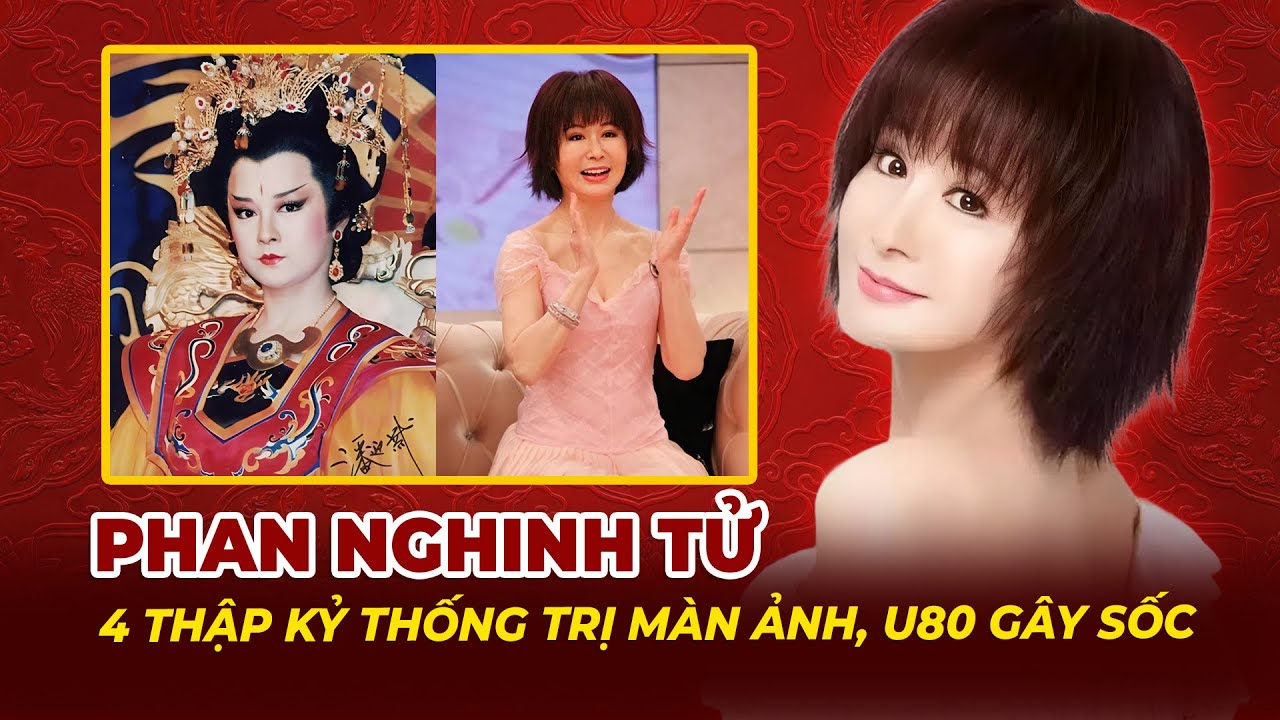 Phan Nghinh Tử: 4 Thập Kỷ Thống Trị Màn Ảnh , U80 Gây Sốc | Tệp Tin Mật