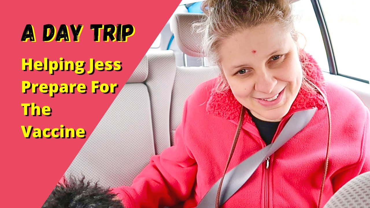 A Day Trip - Helping Jess Prepare for the Vaccine