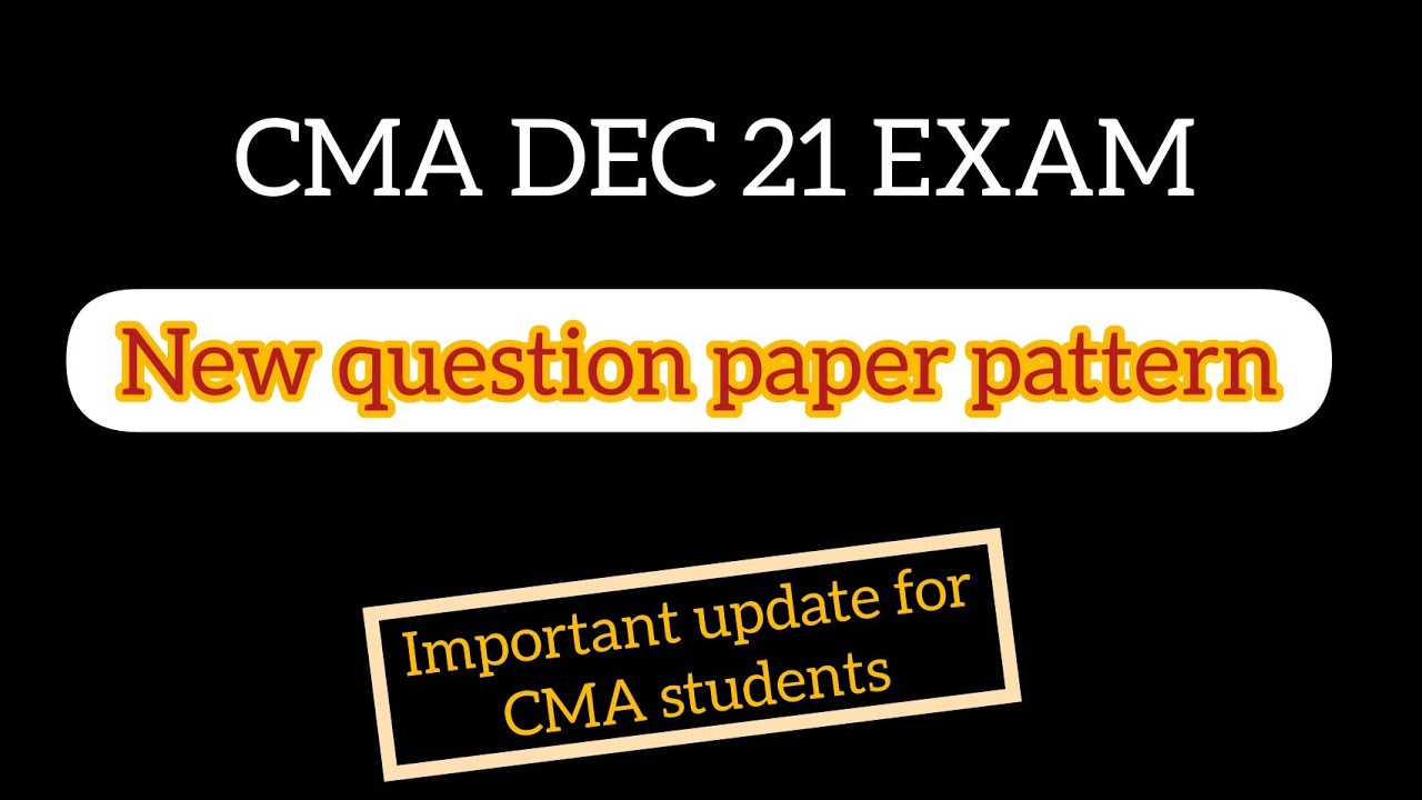 CMA DEC 21 Exam / New paper pattern