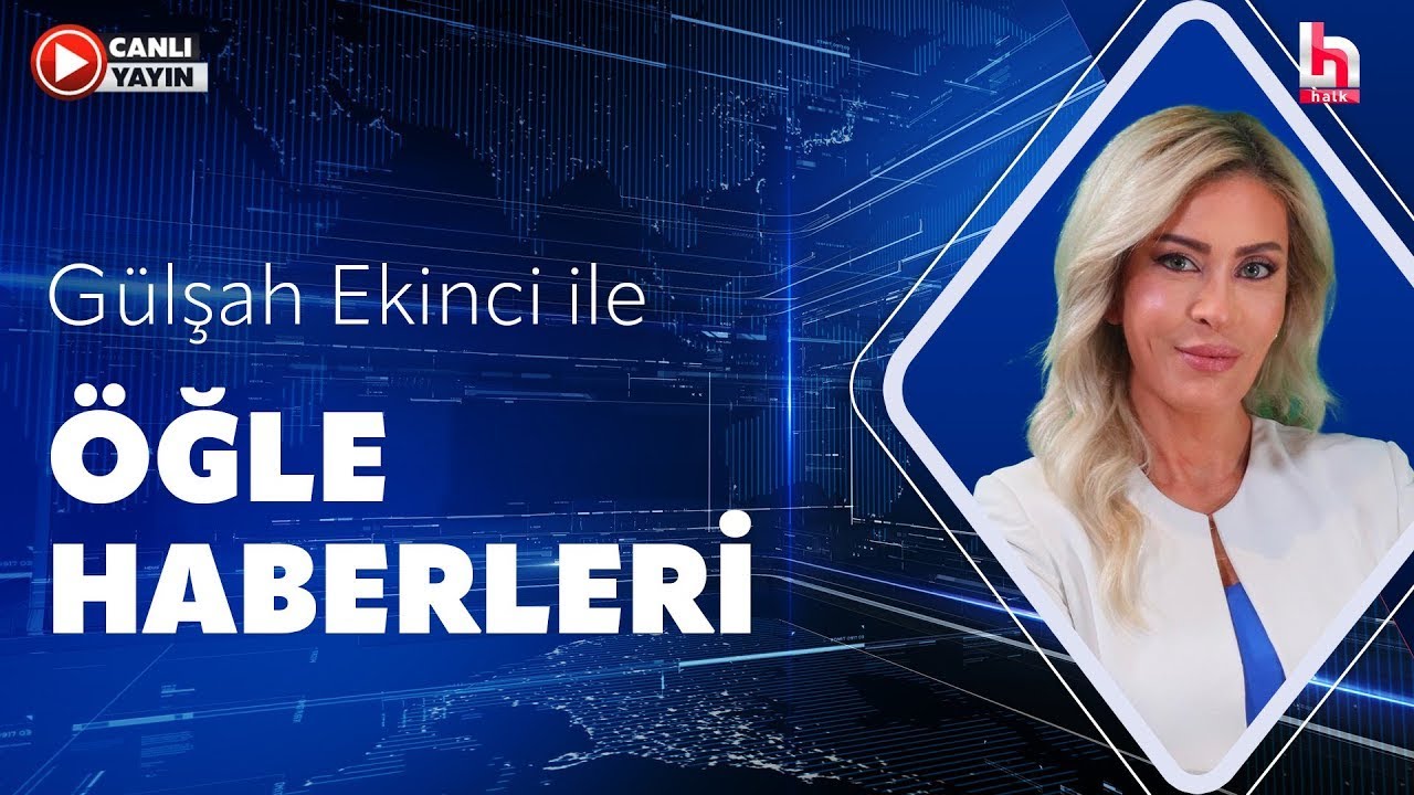 #CANLI | Gülşah Ekinci ile Öğle Haberleri