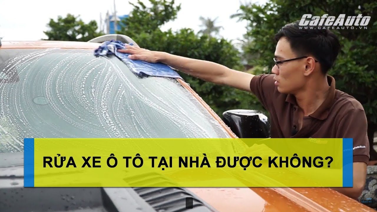 Hướng dẫn tự rửa xe ô tô nhanh tại nhà - Kỷ thuật và kinh nghiệm [CAFEAUTO]